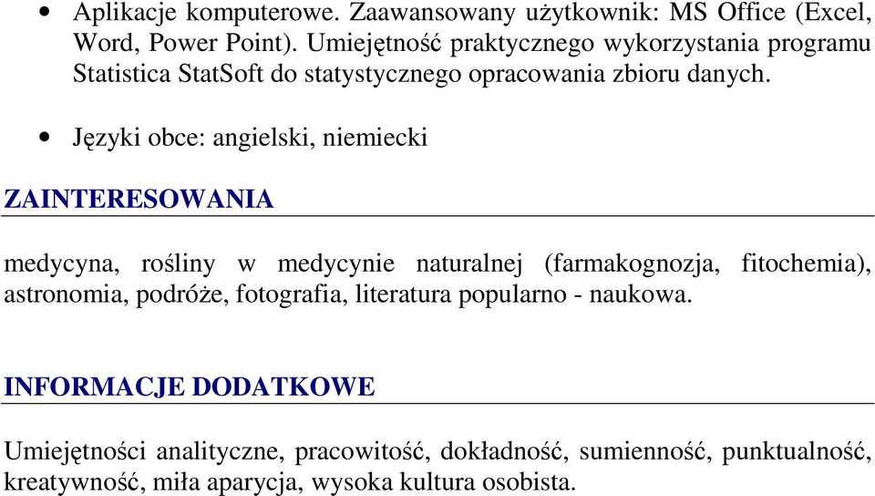 Języki obce: angielski, niemiecki ZAINTERESOWANIA medycyna, rośliny w medycynie naturalnej (farmakognozja, fitochemia), astronomia,