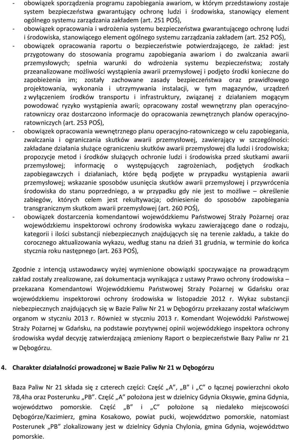 252 POŚ), - obowiązek opracowania raportu o bezpieczeństwie potwierdzającego, że zakład: jest przygotowany do stosowania programu zapobiegania awariom i do zwalczania awarii przemysłowych; spełnia