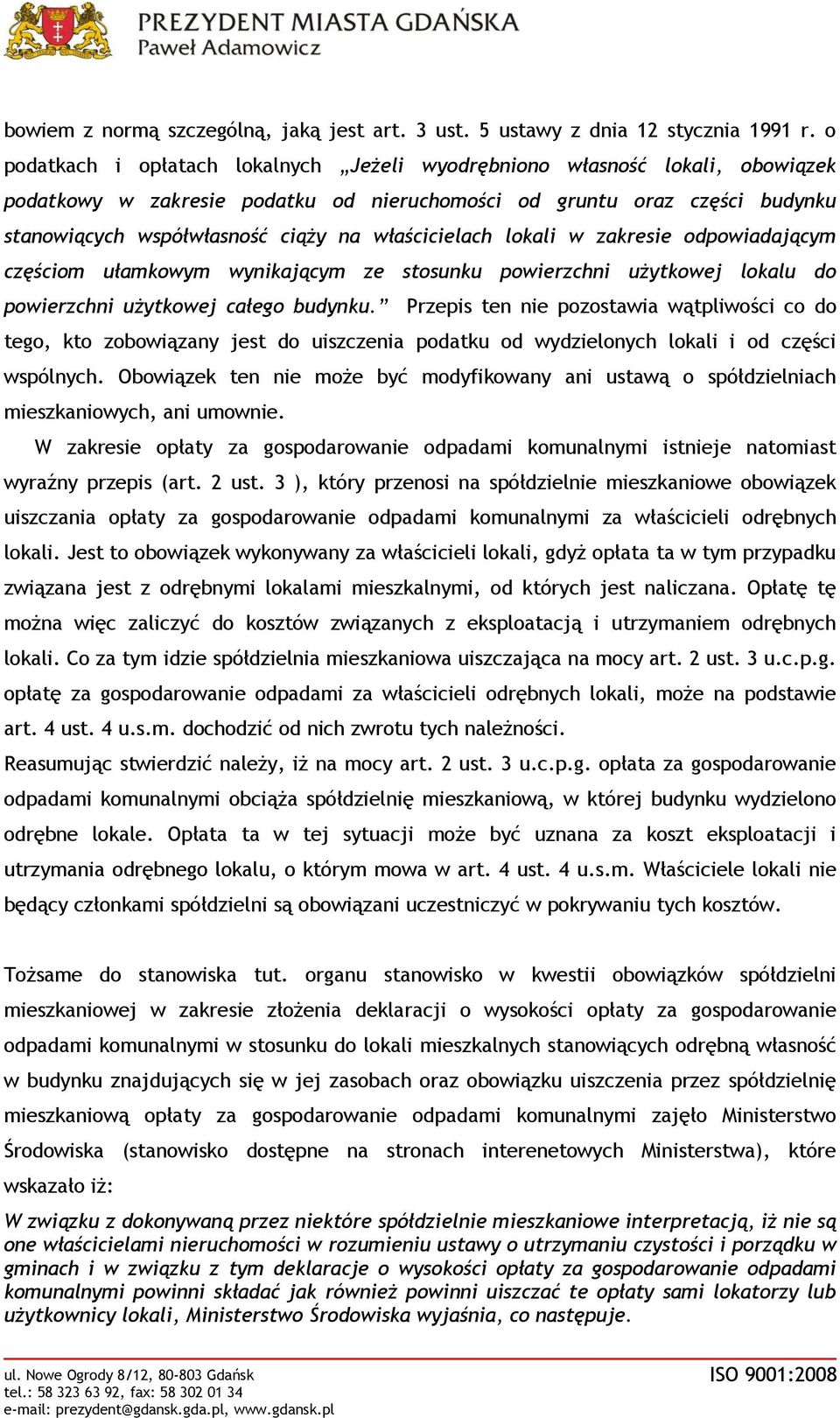 właścicielach lokali w zakresie odpowiadającym częściom ułamkowym wynikającym ze stosunku powierzchni użytkowej lokalu do powierzchni użytkowej całego budynku.