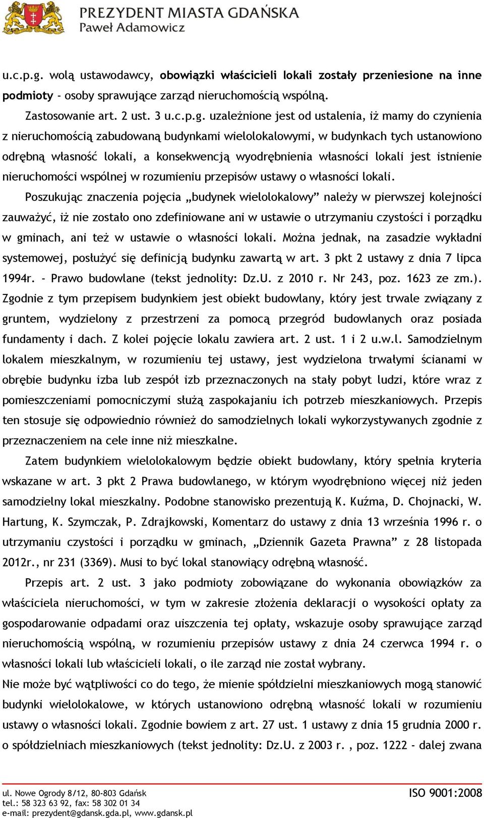 3  uzależnione jest od ustalenia, iż mamy do czynienia z nieruchomością zabudowaną budynkami wielolokalowymi, w budynkach tych ustanowiono odrębną własność lokali, a konsekwencją wyodrębnienia