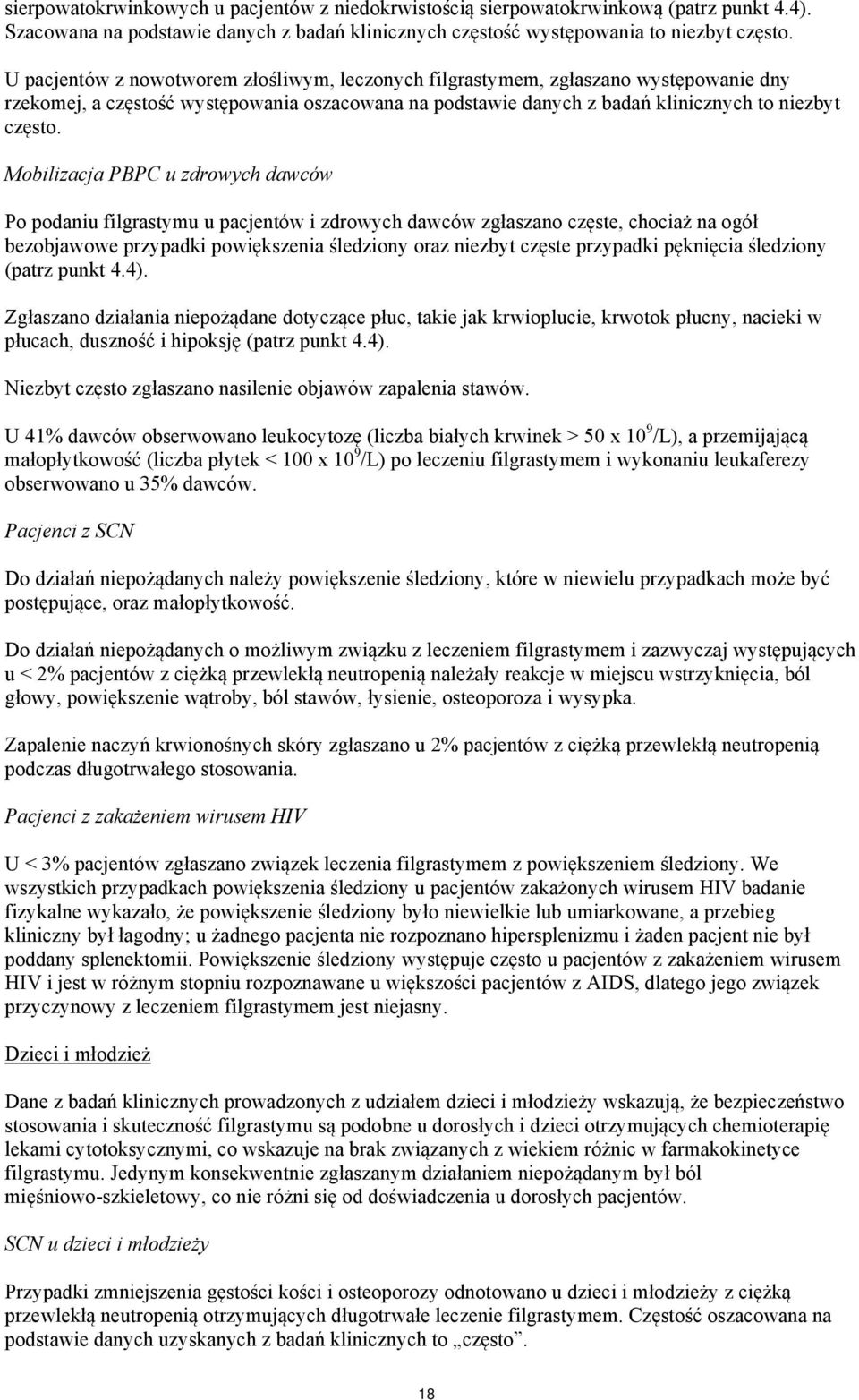 Mobilizacja PBPC u zdrowych dawców Po podaniu filgrastymu u pacjentów i zdrowych dawców zgłaszano częste, chociaż na ogół bezobjawowe przypadki powiększenia śledziony oraz niezbyt częste przypadki