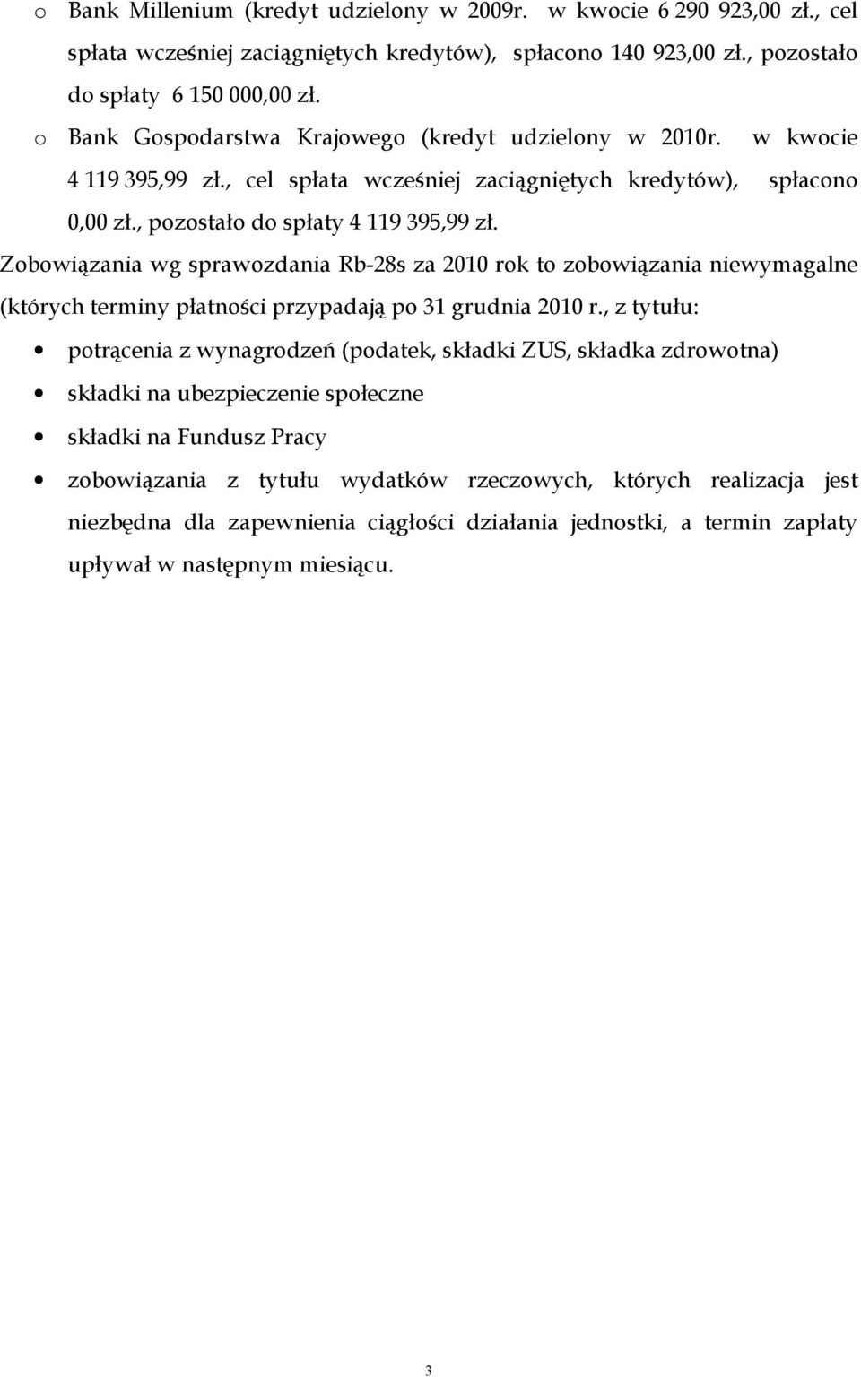 Zobowiązania wg sprawozdania Rb-28s za 2010 rok to zobowiązania niewymagalne (których terminy płatności przypadają po 31 grudnia 2010 r.