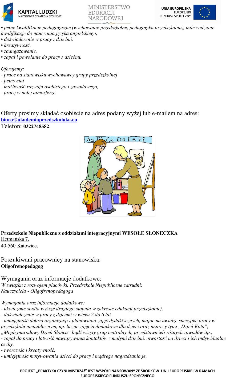 Oferujemy: - prace na stanowisku wychowawcy grupy przedszkolnej - pełny etat - możliwość rozwoju osobistego i zawodowego, - pracę w miłej atmosferze. biuro@akademiaprzedszkolaka.eu.