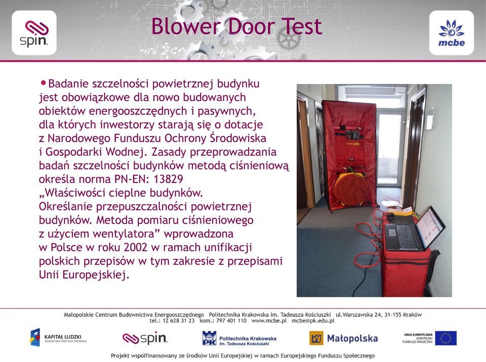 Zasady przeprowadzania badań szczelności budynków metodą ciśnieniową określa norma PN-EN: 13829 Właściwości cieplne budynków.