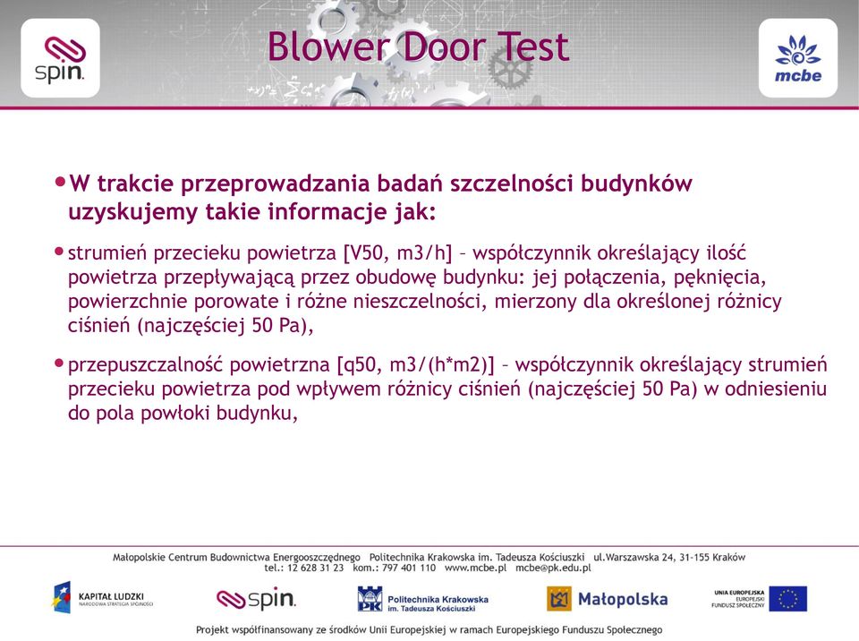 porowate i różne nieszczelności, mierzony dla określonej różnicy ciśnień (najczęściej 50 Pa), przepuszczalność powietrzna [q50,