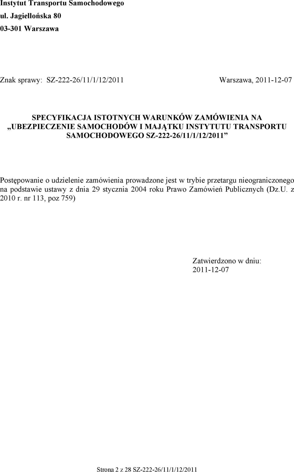 NA UBEZPIECZENIE SAMOCHODÓW I MAJĄTKU INSTYTUTU TRANSPORTU SAMOCHODOWEGO SZ-222-26/11/1/12/2011 Postępowanie o udzielenie zamówienia