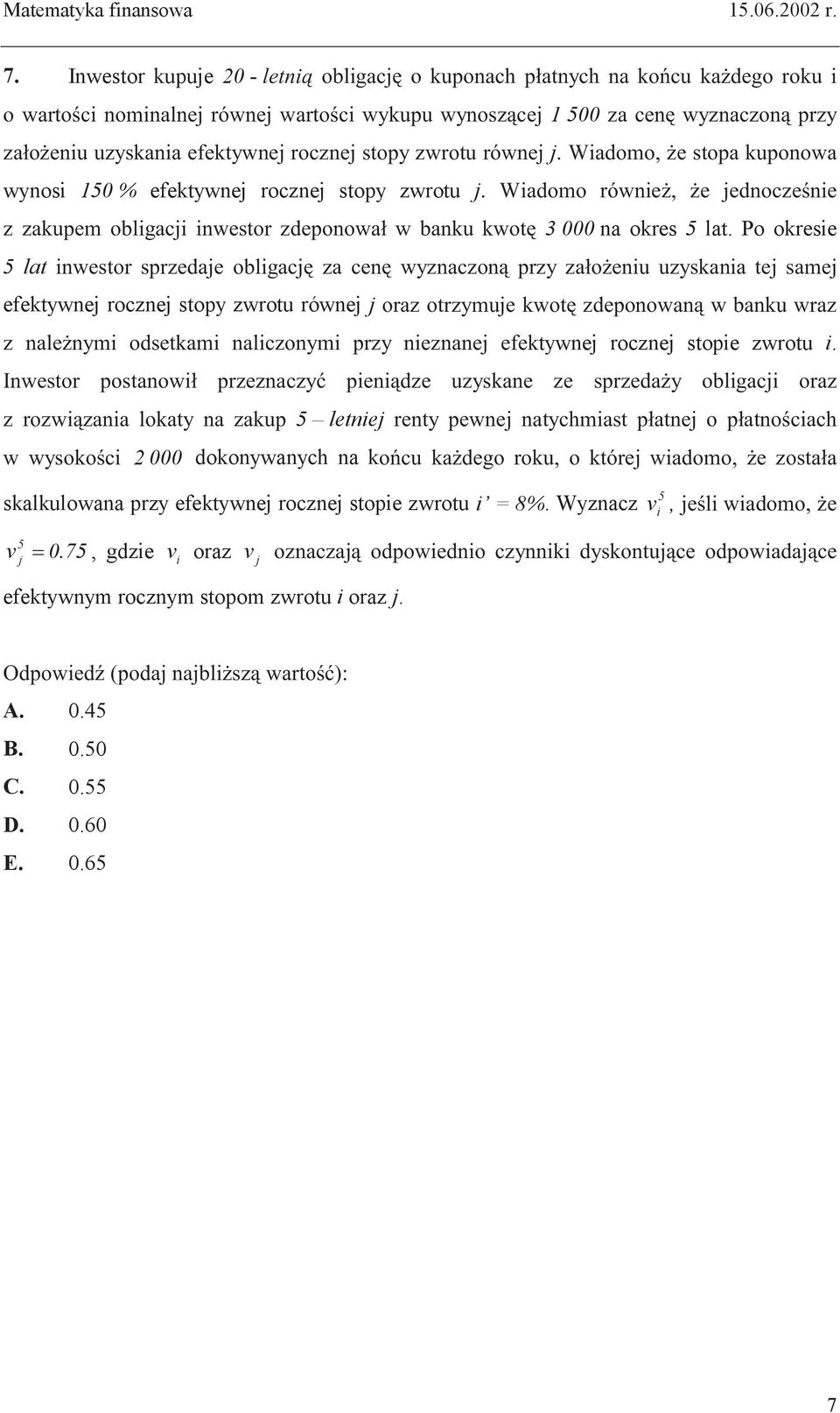 Po okresie 5 lat $ $ % + $ $ efektywnej rocznej stopy zwrotu równej j $ % $ tywnej rocznej stopie zwrotu i.