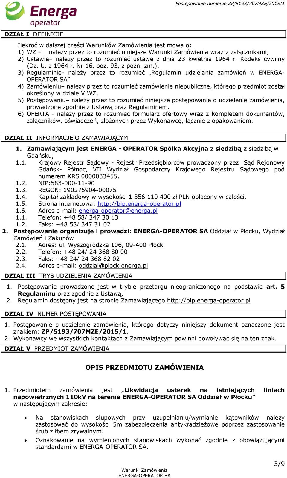 ), 3) Regulaminie- należy przez to rozumieć Regulamin udzielania zamówień w ENERGA- OPERATOR SA 4) Zamówieniu należy przez to rozumieć zamówienie niepubliczne, którego przedmiot został określony w