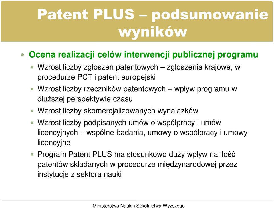 liczby skomercjalizowanych wynalazków Wzrost liczby podpisanych umów o współpracy i umów licencyjnych wspólne badania, umowy o współpracy i