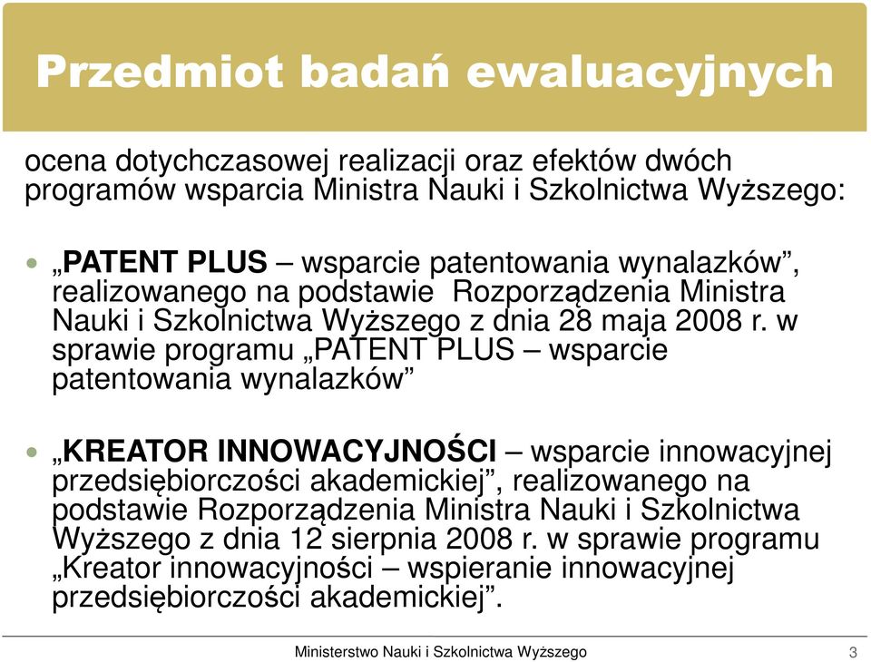 w sprawie programu PATENT PLUS wsparcie patentowania wynalazków KREATOR INNOWACYJNOŚCI wsparcie innowacyjnej przedsiębiorczości akademickiej, realizowanego na