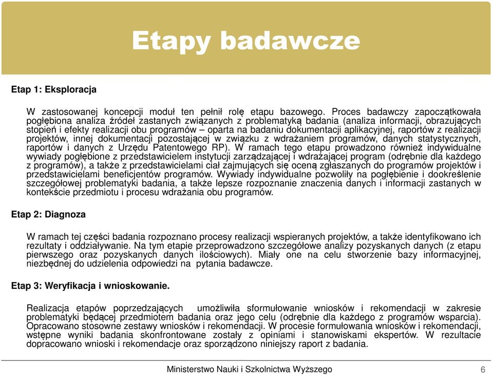 dokumentacji aplikacyjnej, raportów z realizacji projektów, innej dokumentacji pozostającej w związku z wdrażaniem programów, danych statystycznych, raportów i danych z Urzędu Patentowego RP).