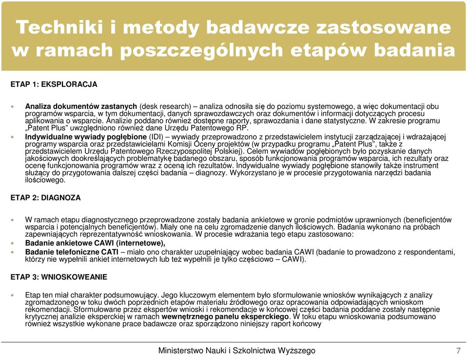 Analizie poddano również dostępne raporty, sprawozdania i dane statystyczne. W zakresie programu Patent Plus uwzględniono również dane Urzędu Patentowego RP.