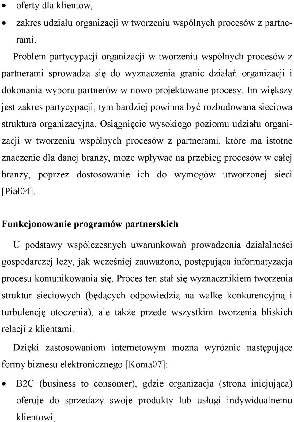 Im większy jest zakres partycypacji, tym bardziej powinna być rozbudowana sieciowa struktura organizacyjna.