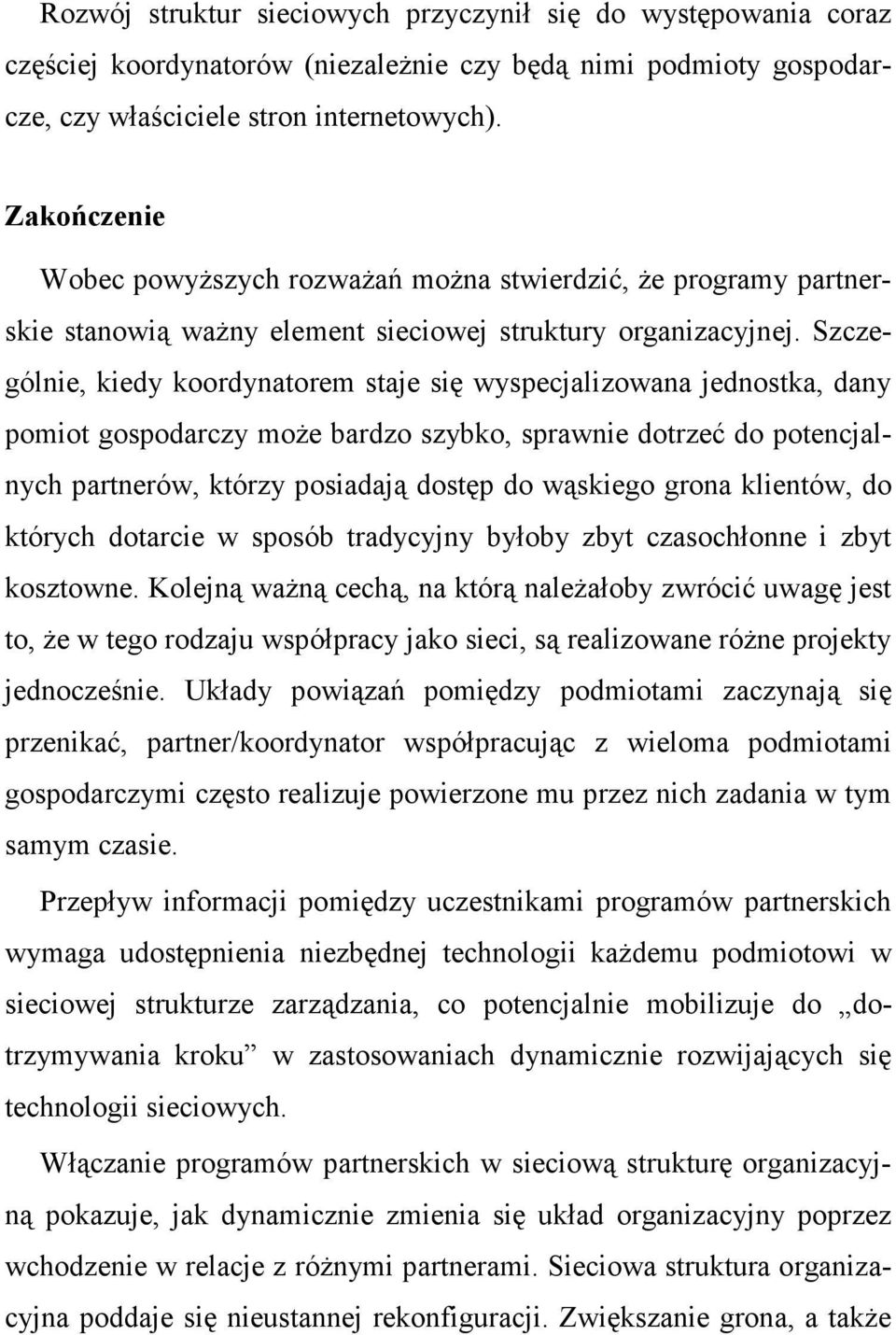 Szczególnie, kiedy koordynatorem staje się wyspecjalizowana jednostka, dany pomiot gospodarczy moŝe bardzo szybko, sprawnie dotrzeć do potencjalnych partnerów, którzy posiadają dostęp do wąskiego