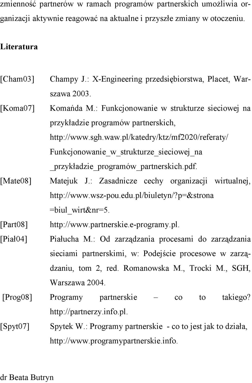 pl/katedry/ktz/mf2020/referaty/ Funkcjonowanie_w_strukturze_sieciowej_na _przykładzie_programów_partnerskich.pdf. [Mate08] Matejuk J.: Zasadnicze cechy organizacji wirtualnej, http://www.wsz-pou.edu.