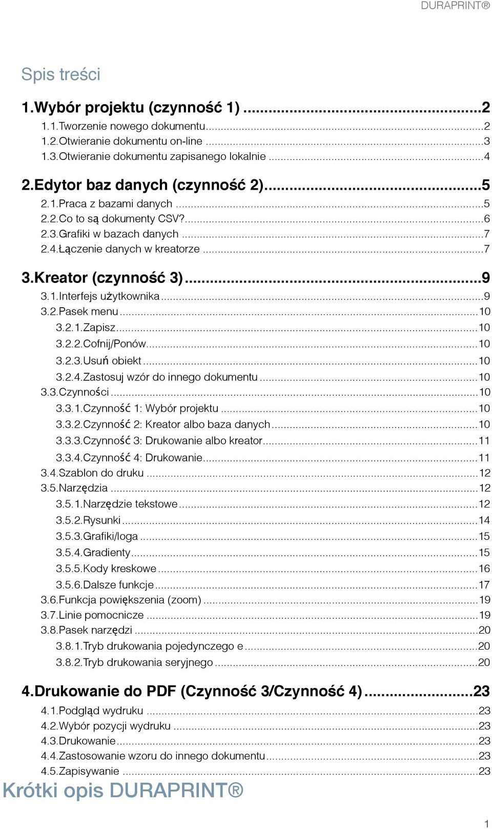 .. 9 3.1.Interfejs uż ytkownika... 9 3.2. Pasek menu... 10 3.2.1. Zapisz... 10 3.2.2. Cofnij/Ponów... 10 3.2.3.Usuń obiekt... 10 3.2.4. Zastosuj wzór do innego dokumentu... 10 3.3.Czynnoś ci... 10 3.3.1.Czynność 1: Wybór projektu.