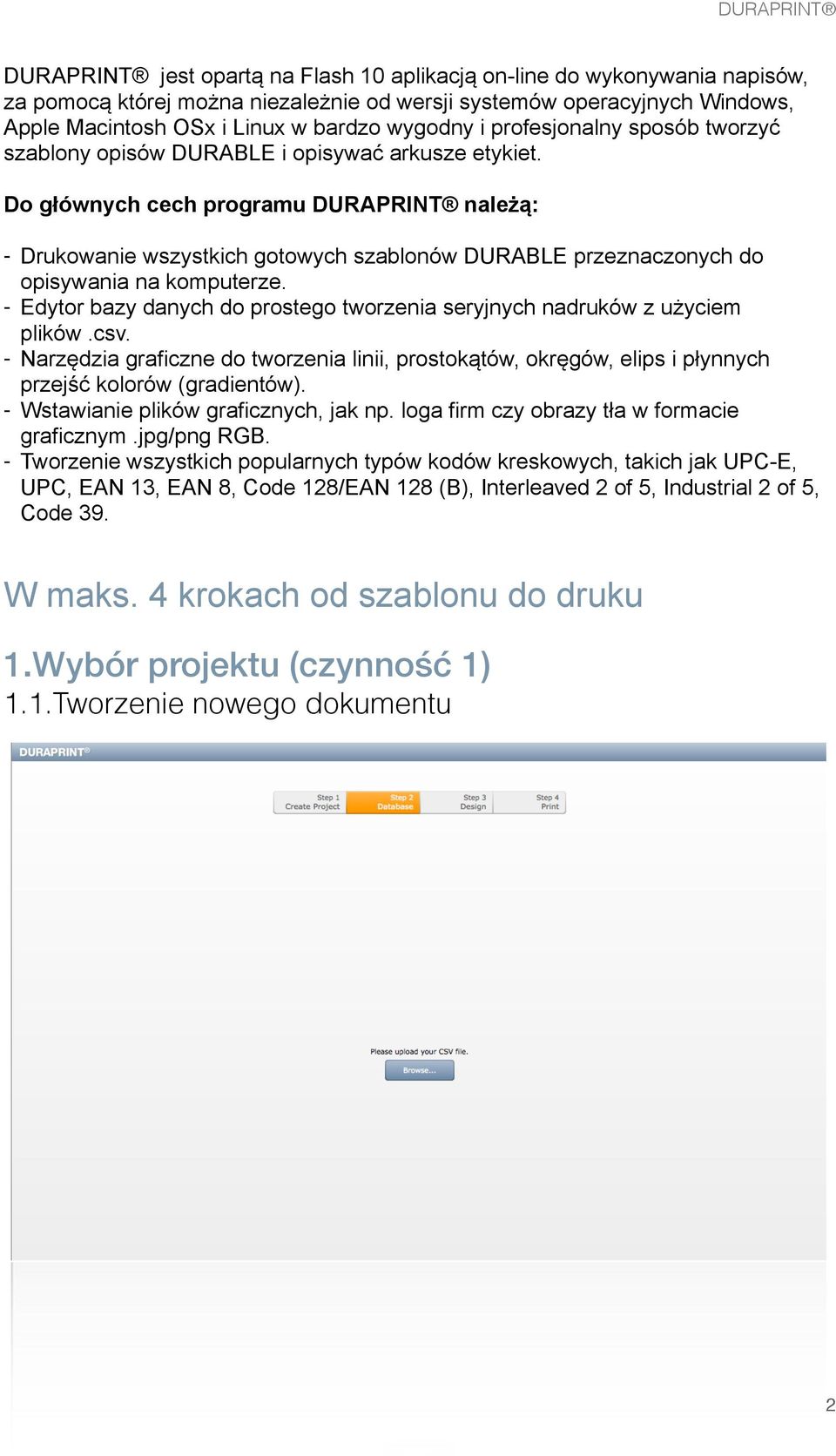 Do głównych cech programu DURAPRINT należą: - Drukowanie wszystkich gotowych szablonów DURABLE przeznaczonych do opisywania na komputerze.