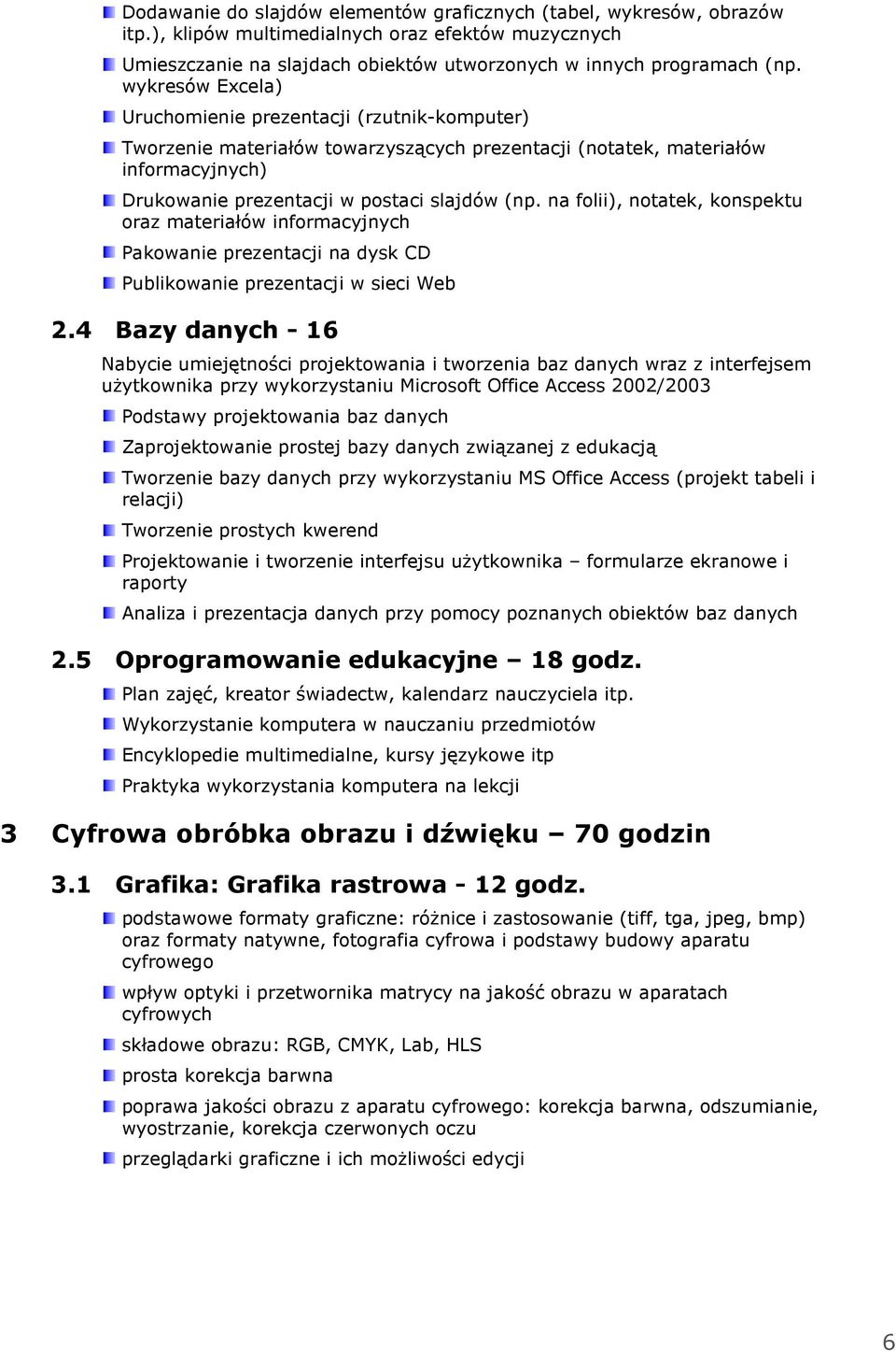 na folii), notatek, konspektu oraz materiałów informacyjnych Pakowanie prezentacji na dysk CD Publikowanie prezentacji w sieci Web 2.