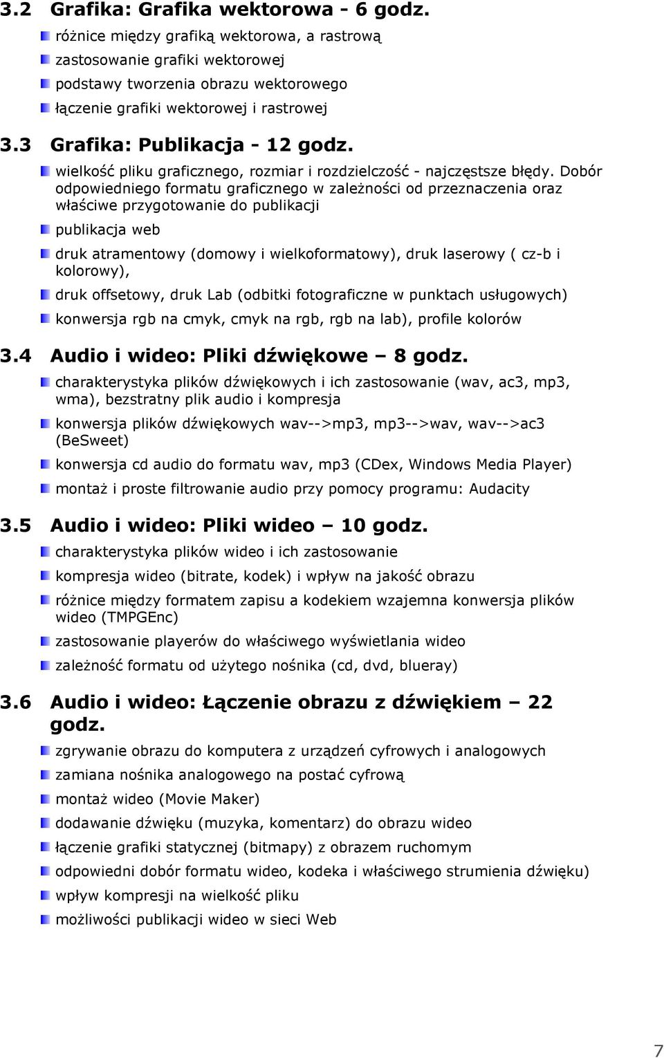 Dobór odpowiedniego formatu graficznego w zależności od przeznaczenia oraz właściwe przygotowanie do publikacji publikacja web druk atramentowy (domowy i wielkoformatowy), druk laserowy ( cz-b i