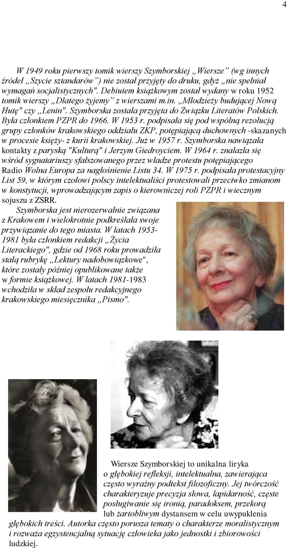 Była członkiem PZPR do 1966. W 1953 r. podpisała się pod wspólną rezolucją grupy członków krakowskiego oddziału ZKP, potępiającą duchownych -skazanych w procesie księży- z kurii krakowskiej.