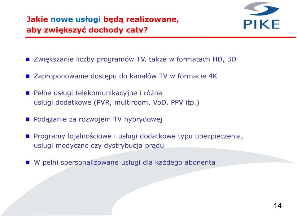 Pełne usługi telekomunikacyjne i różne usługi dodatkowe (PVR, multiroom, VoD, PPV itp.