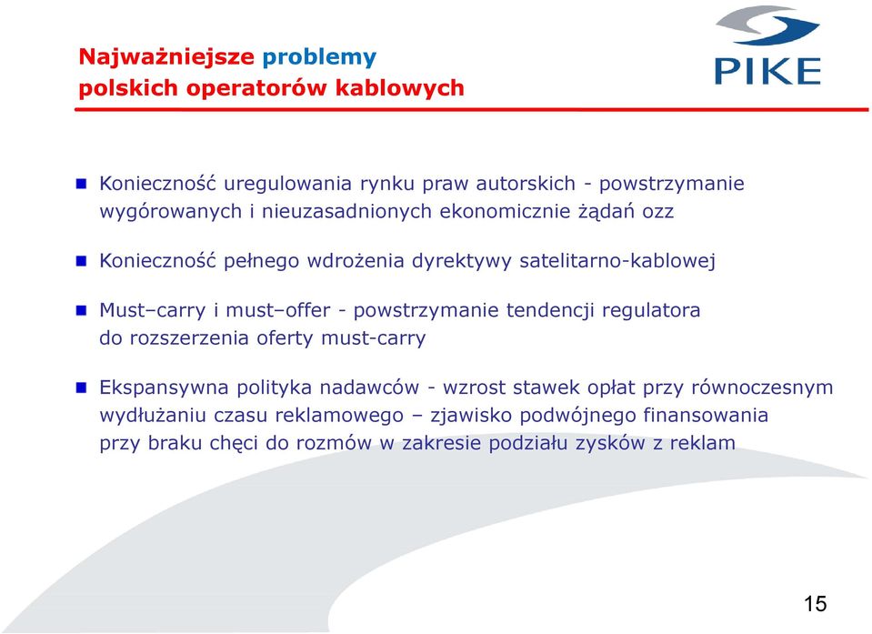 powstrzymanie tendencji regulatora do rozszerzenia oferty must-carry Ekspansywna polityka nadawców - wzrost stawek opłat przy