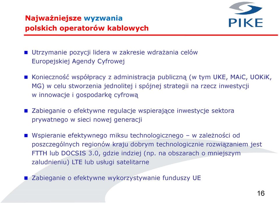 wspierające inwestycje sektora prywatnego w sieci nowej generacji Wspieranie efektywnego miksu technologicznego w zależności od poszczególnych regionów kraju dobrym