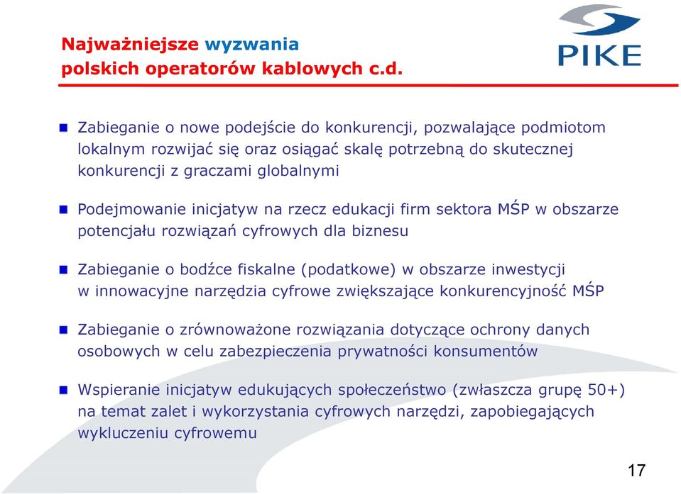 inicjatyw na rzecz edukacji firm sektora MŚP w obszarze potencjału rozwiązań cyfrowych dla biznesu Zabieganie o bodźce fiskalne (podatkowe) w obszarze inwestycji w innowacyjne narzędzia