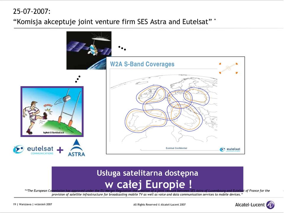 * Te European Commission as approved under te EU Merger Regulation te creation of a joint venture between SES Astra of