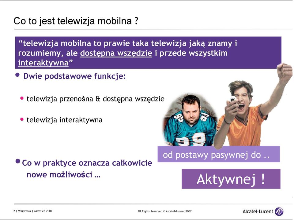 wszędzie i przede wszystkim interaktywna Dwie podstawowe funkcje: telewizja przenośna