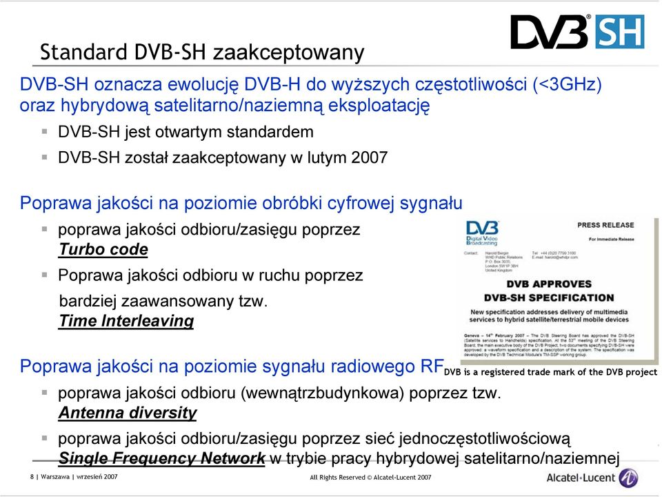 bardziej zaawansowany tzw. Time Interleaving Poprawa jakości na poziomie sygnału radiowego RF poprawa jakości odbioru (wewnątrzbudynkowa) poprzez tzw.