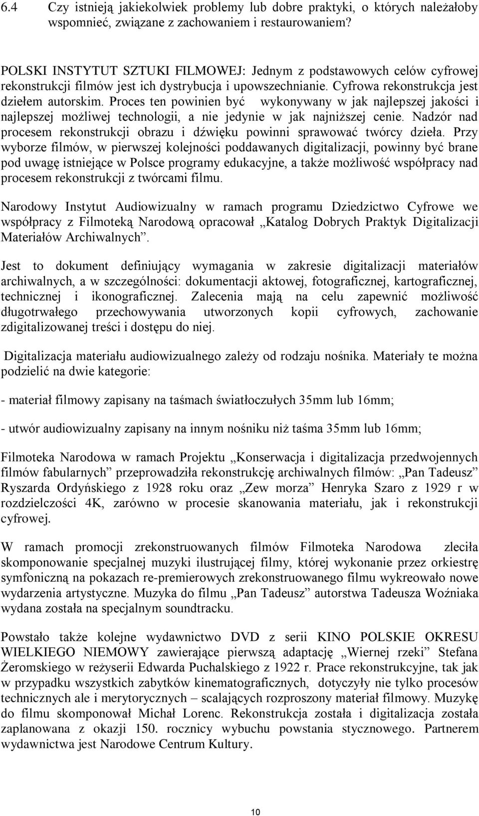 Proces ten powinien być wykonywany w jak najlepszej jakości i najlepszej możliwej technologii, a nie jedynie w jak najniższej cenie.