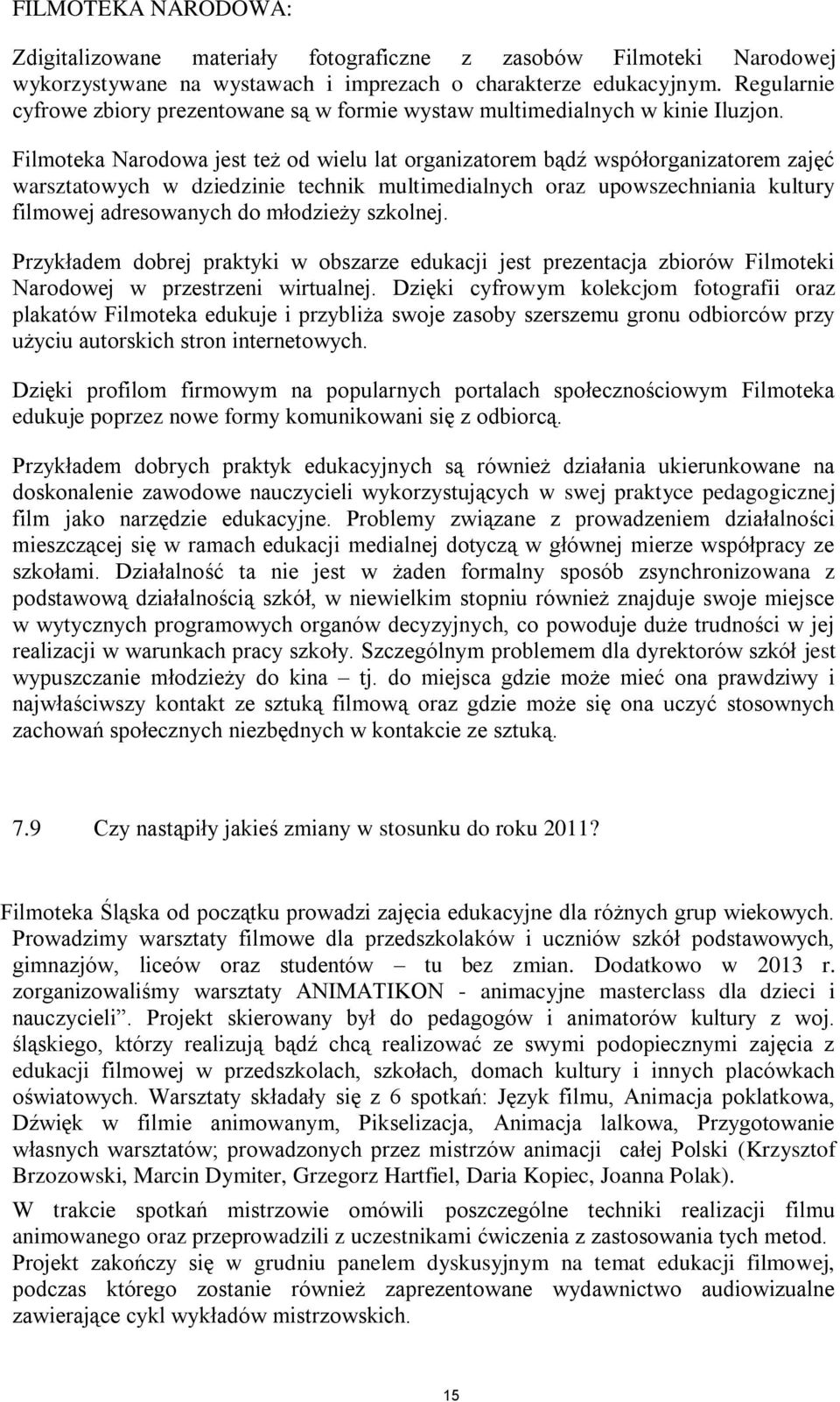 Filmoteka Narodowa jest też od wielu lat organizatorem bądź współorganizatorem zajęć warsztatowych w dziedzinie technik multimedialnych oraz upowszechniania kultury filmowej adresowanych do młodzieży