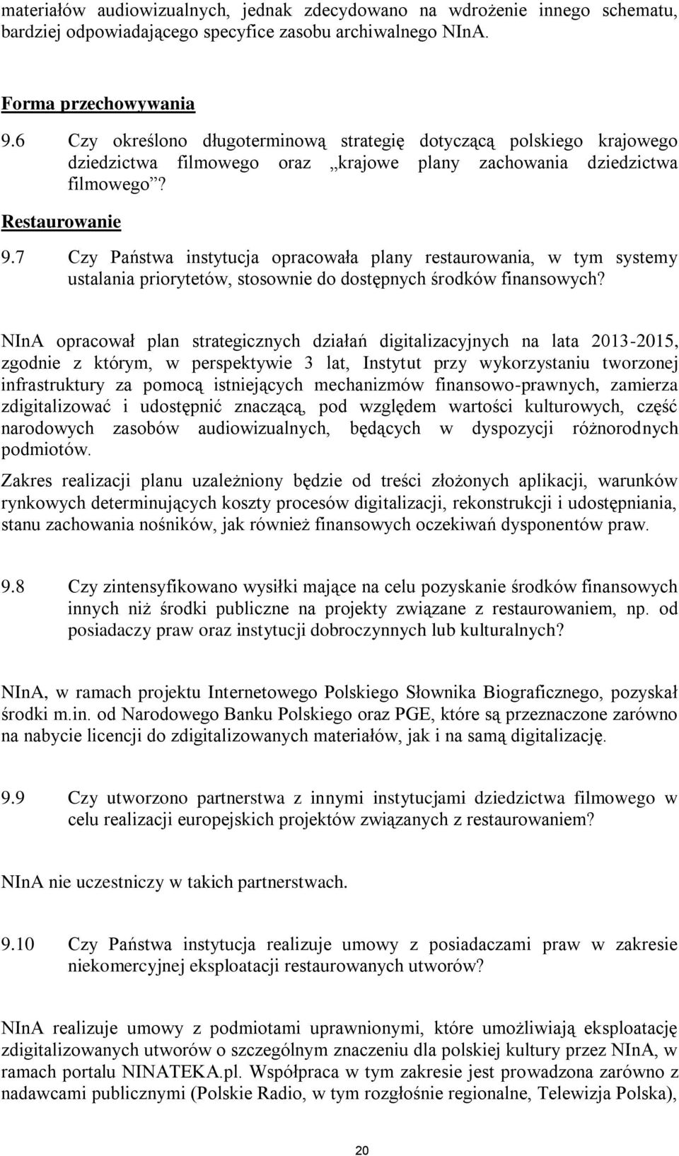 7 Czy Państwa instytucja opracowała plany restaurowania, w tym systemy ustalania priorytetów, stosownie do dostępnych środków finansowych?