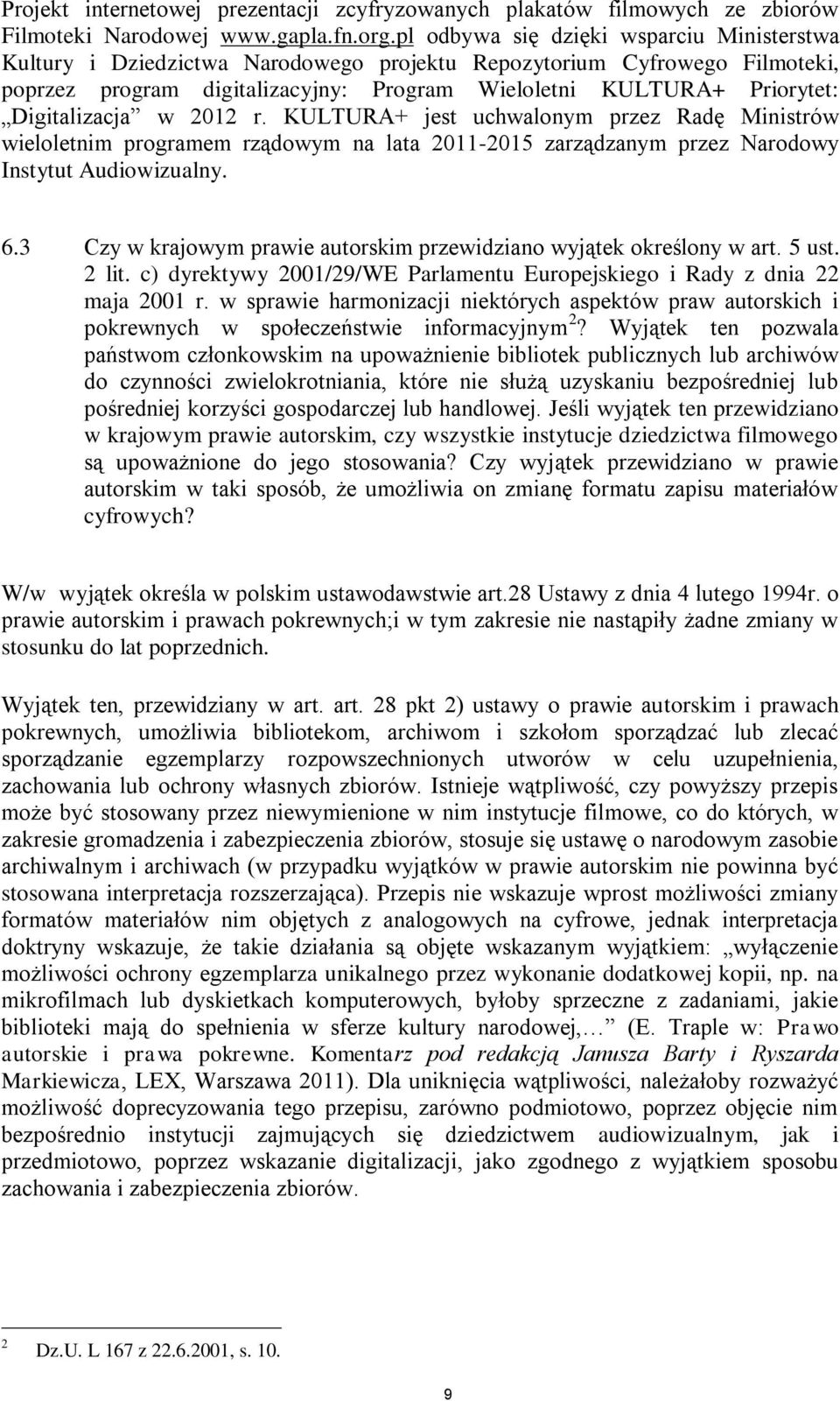 Digitalizacja w 2012 r. KULTURA+ jest uchwalonym przez Radę Ministrów wieloletnim programem rządowym na lata 2011-2015 zarządzanym przez Narodowy Instytut Audiowizualny. 6.