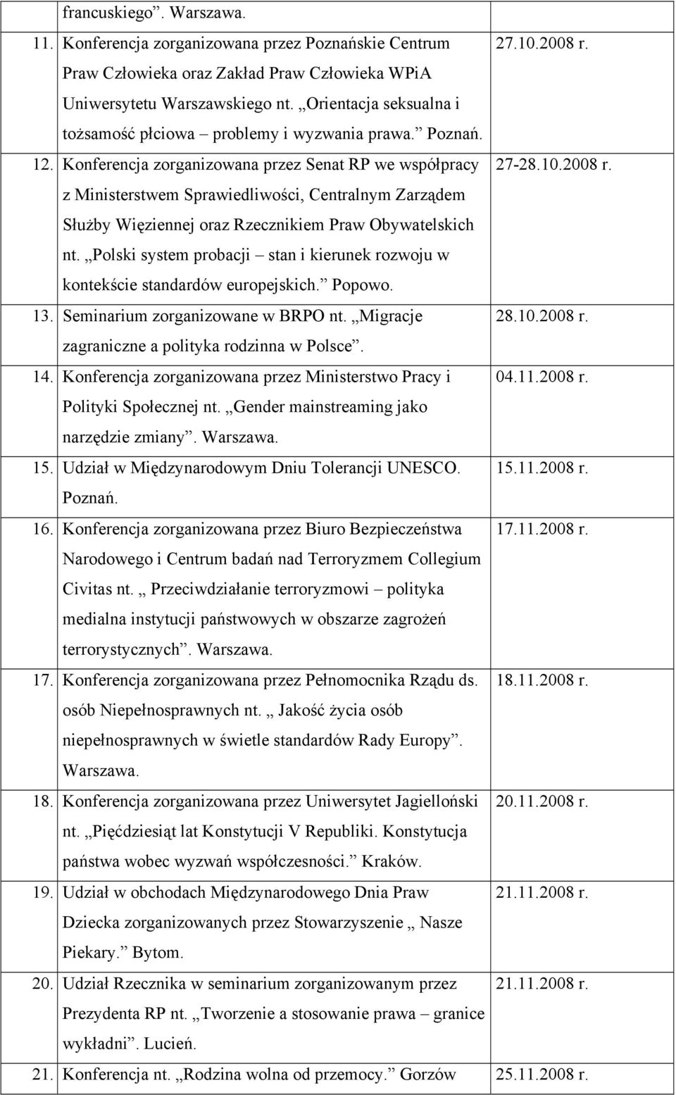 z Ministerstwem Sprawiedliwości, Centralnym Zarządem Służby Więziennej oraz Rzecznikiem Praw Obywatelskich nt. Polski system probacji stan i kierunek rozwoju w kontekście standardów europejskich.