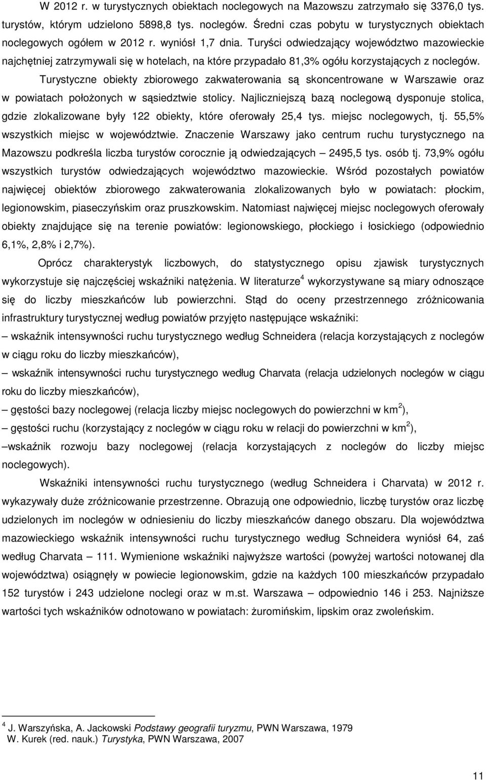 Turyści odwiedzający województwo mazowieckie najchętniej zatrzymywali się w hotelach, na które przypadało 81,3% ogółu korzystających z noclegów.