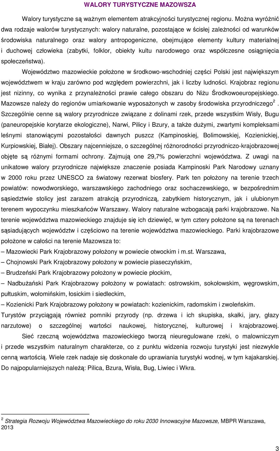 materialnej i duchowej człowieka (zabytki, folklor, obiekty kultu narodowego oraz współczesne osiągnięcia społeczeństwa).