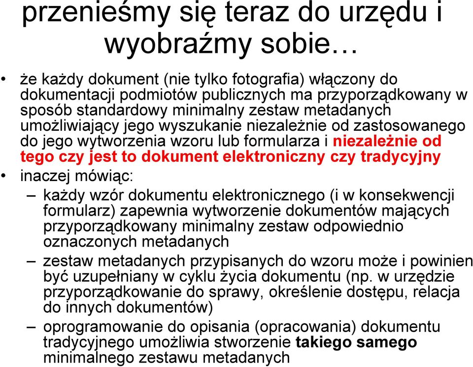 każdy wzór dokumentu elektronicznego (i w konsekwencji formularz) zapewnia wytworzenie dokumentów mających przyporządkowany minimalny zestaw odpowiednio oznaczonych metadanych zestaw metadanych