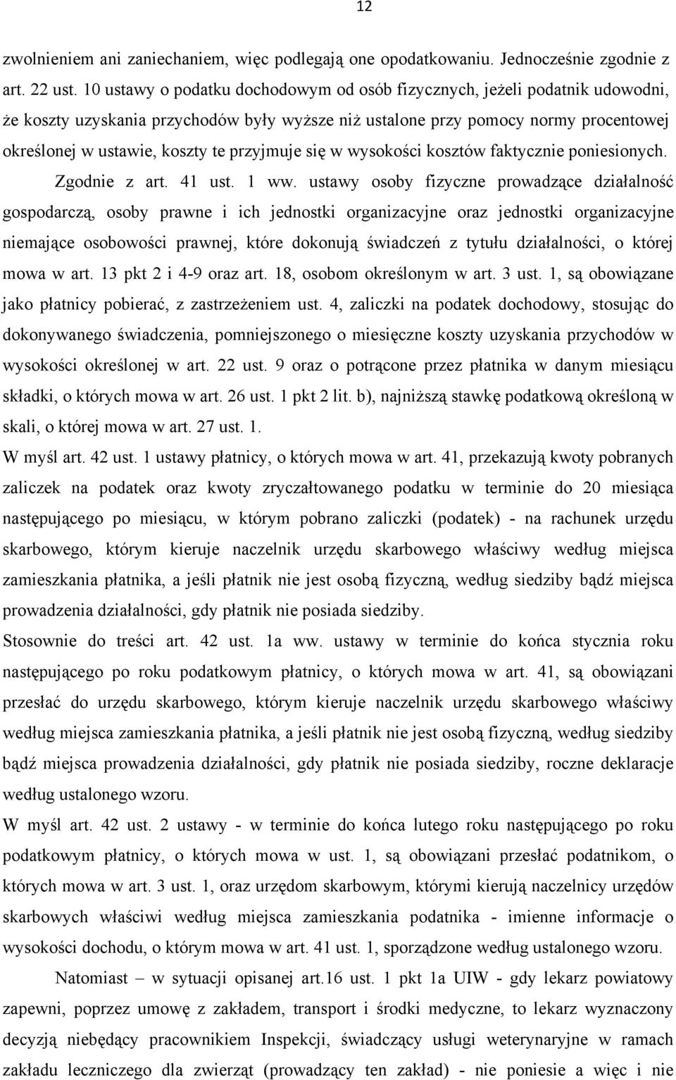 przyjmuje się w wysokości kosztów faktycznie poniesionych. Zgodnie z art. 41 ust. 1 ww.