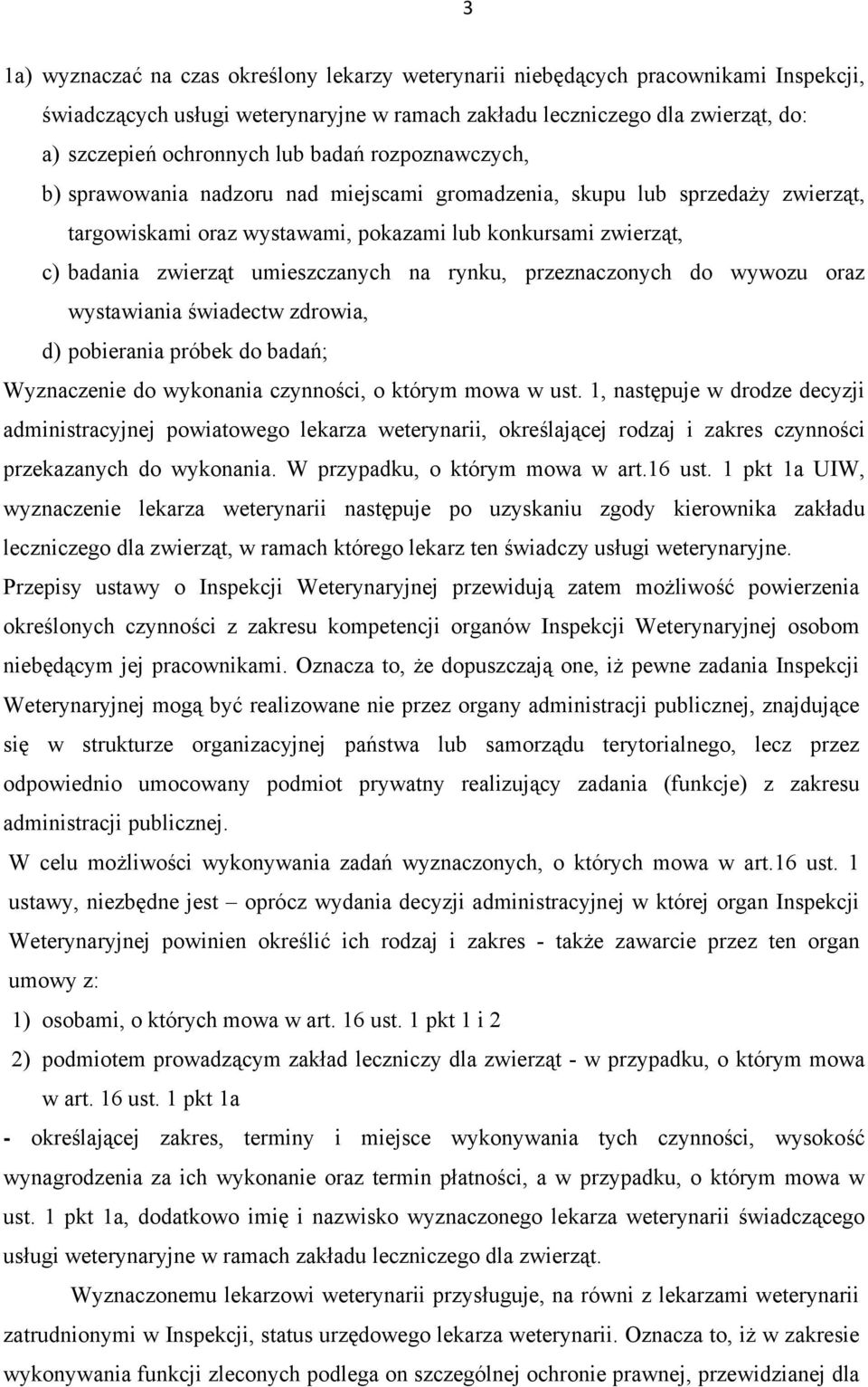 na rynku, przeznaczonych do wywozu oraz wystawiania świadectw zdrowia, d) pobierania próbek do badań; Wyznaczenie do wykonania czynności, o którym mowa w ust.