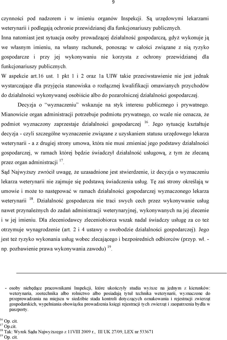 wykonywaniu nie korzysta z ochrony przewidzianej dla funkcjonariuszy publicznych. W aspekcie art.16 ust.