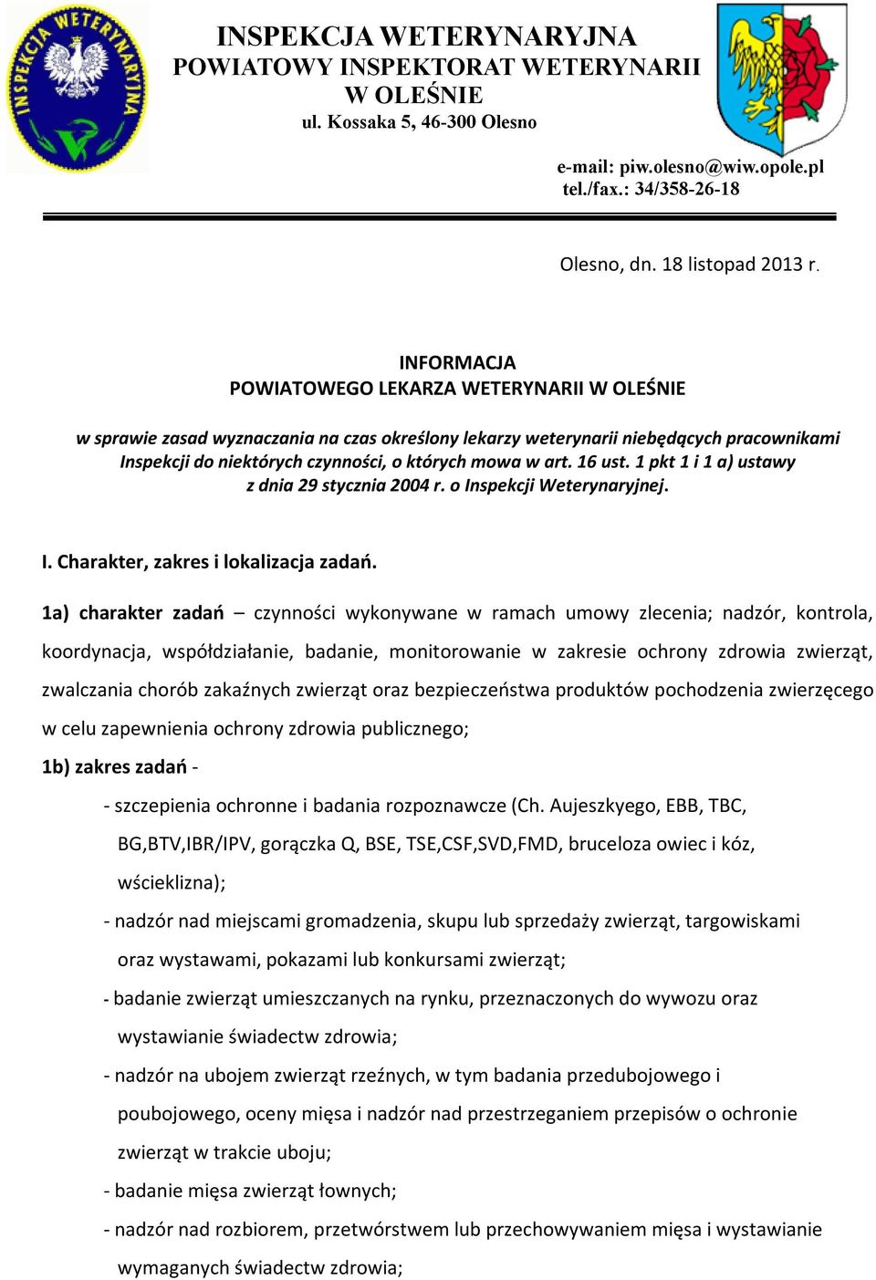 16 ust. 1 pkt 1 i 1 a) ustawy z dnia 29 stycznia 2004 r. o Inspekcji Weterynaryjnej. I. Charakter, zakres i lokalizacja zadań.