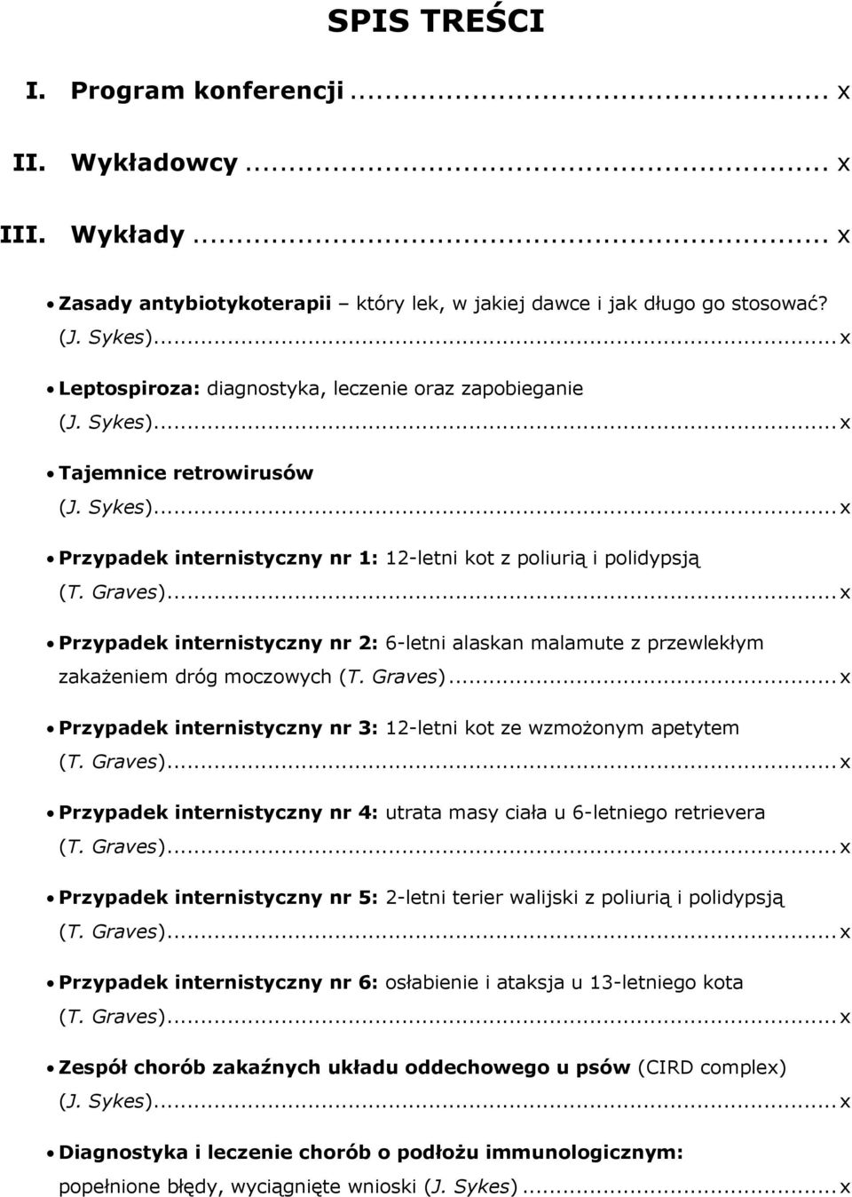 .. x Przypadek internistyczny nr 2: 6-letni alaskan malamute z przewlekłym zakażeniem dróg moczowych ()... x Przypadek internistyczny nr 3: 12-letni kot ze wzmożonym apetytem ().