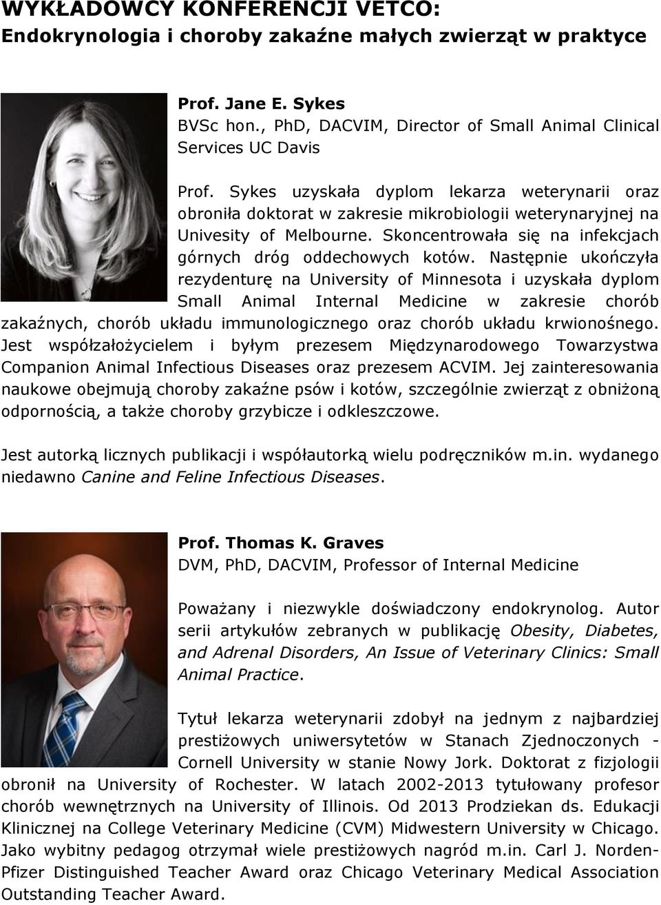 Następnie ukończyła rezydenturę na University of Minnesota i uzyskała dyplom Small Animal Internal Medicine w zakresie chorób zakaźnych, chorób układu immunologicznego oraz chorób układu krwionośnego.