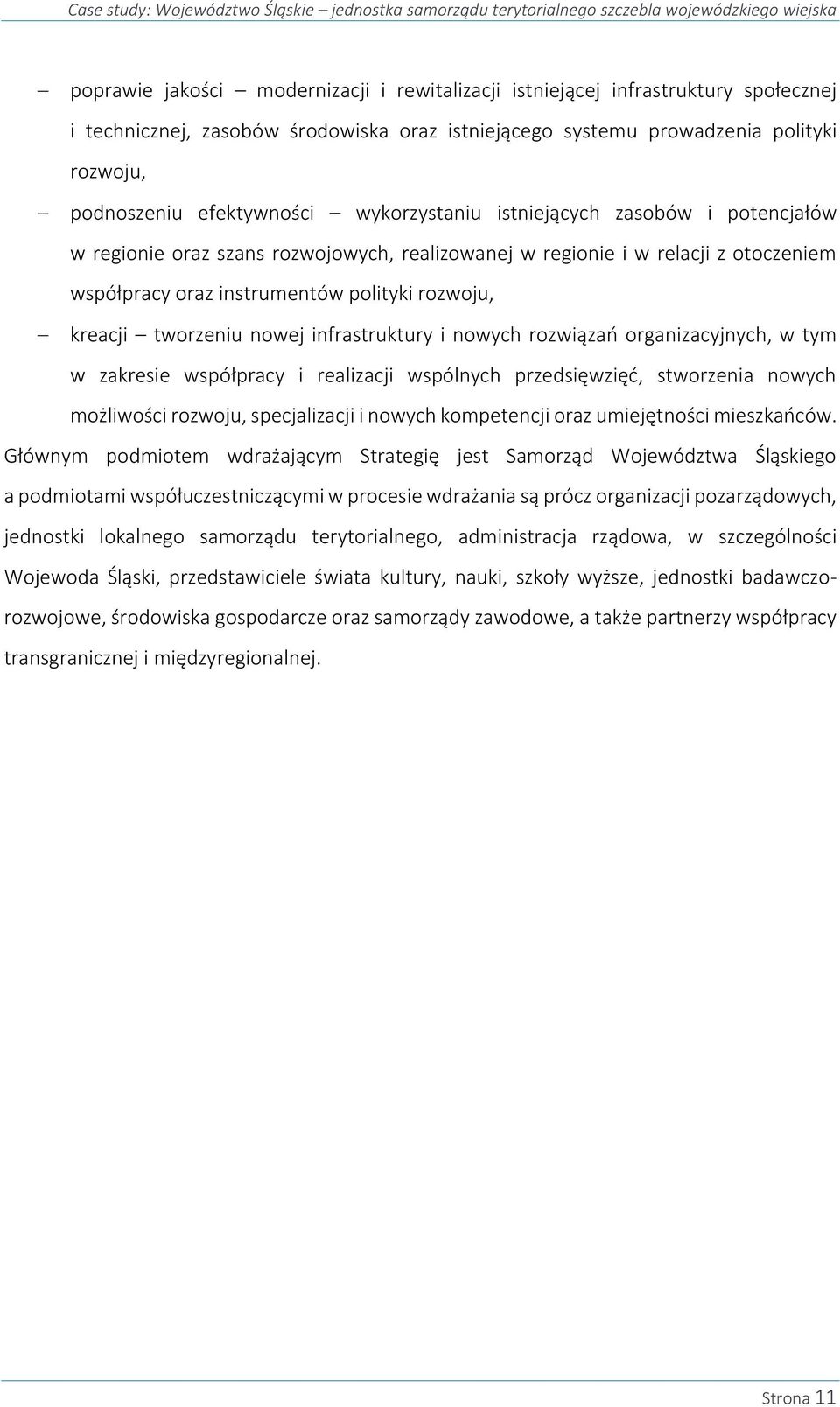 regionie i w relacji z otoczeniem współpracy oraz instrumentów polityki rozwoju, kreacji tworzeniu nowej infrastruktury i nowych rozwiązań organizacyjnych, w tym w zakresie współpracy i realizacji