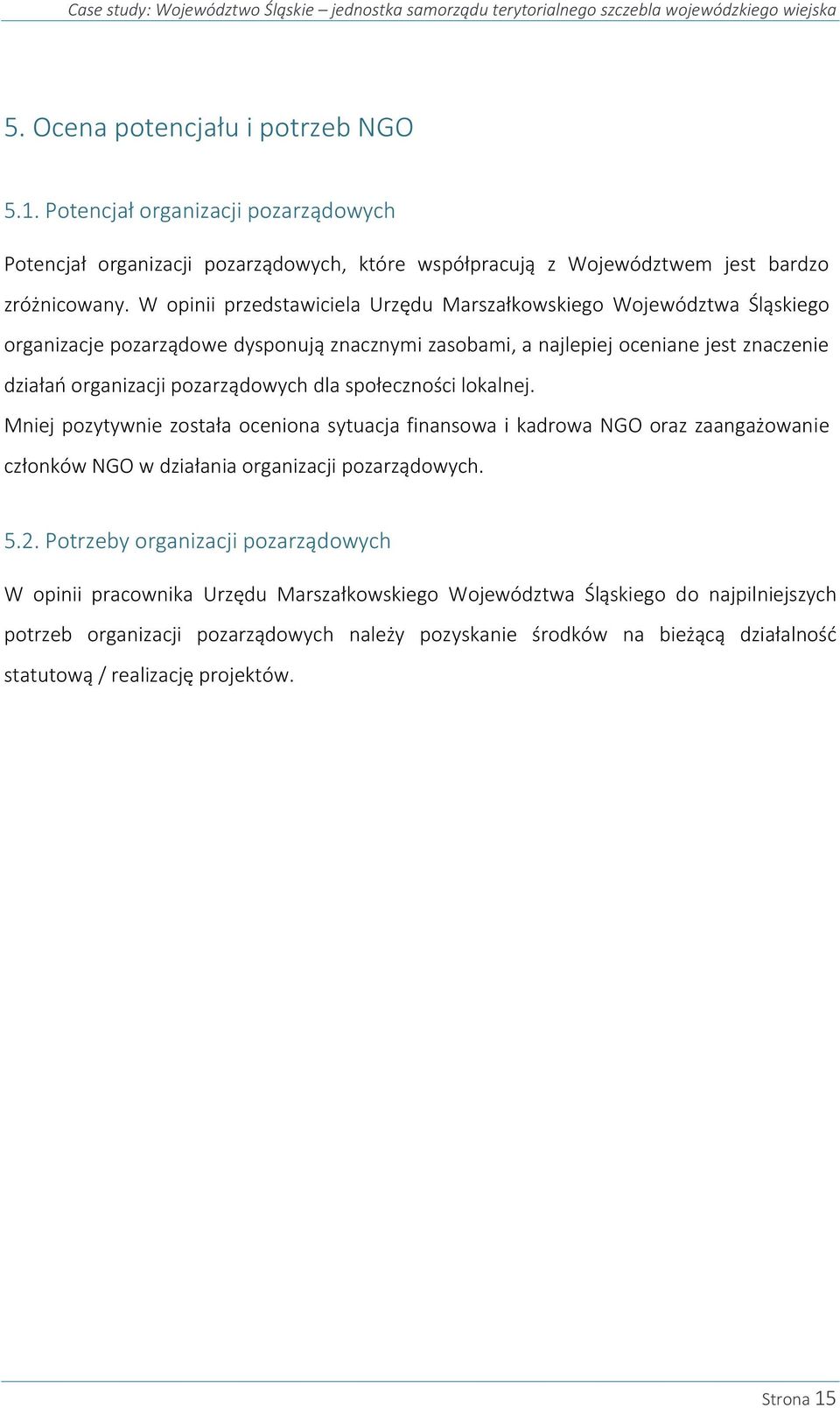 W opinii przedstawiciela Urzędu Marszałkowskiego Województwa Śląskiego organizacje pozarządowe dysponują znacznymi zasobami, a najlepiej oceniane jest znaczenie działań organizacji pozarządowych dla