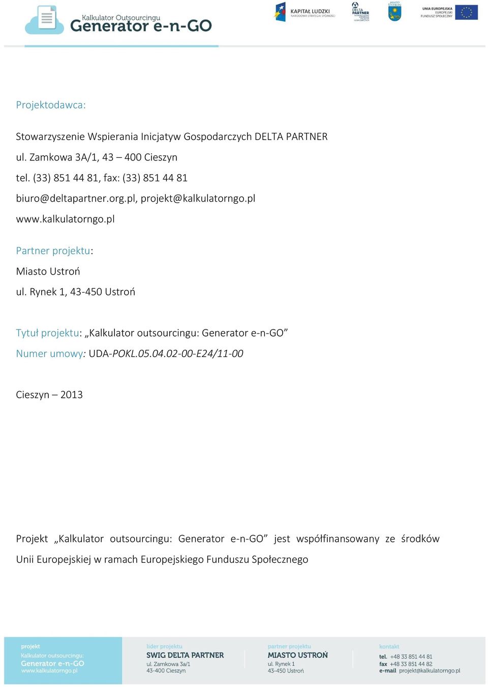 Rynek 1, 43-450 Ustroń Tytuł projektu: Kalkulator outsourcingu: Generator e-n-go Numer umowy: UDA-POKL.05.04.