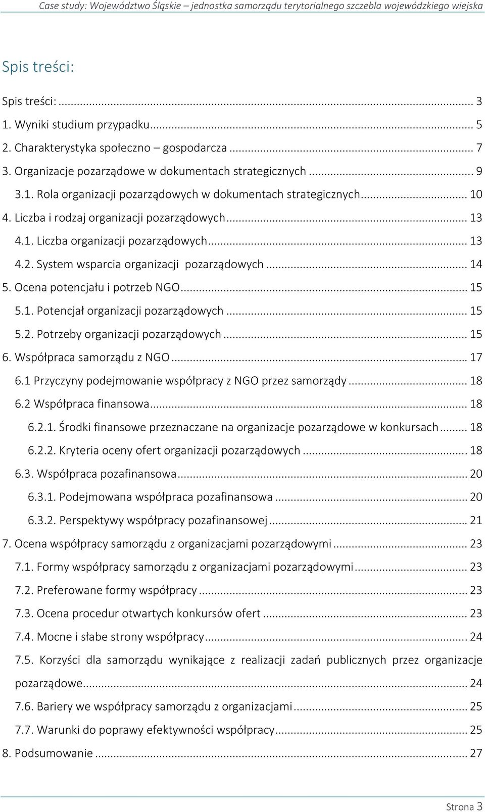 Liczba i rodzaj organizacji pozarządowych... 13 4.1. Liczba organizacji pozarządowych... 13 4.2. System wsparcia organizacji pozarządowych... 14 5. Ocena potencjału i potrzeb NGO... 15 5.1. Potencjał organizacji pozarządowych.