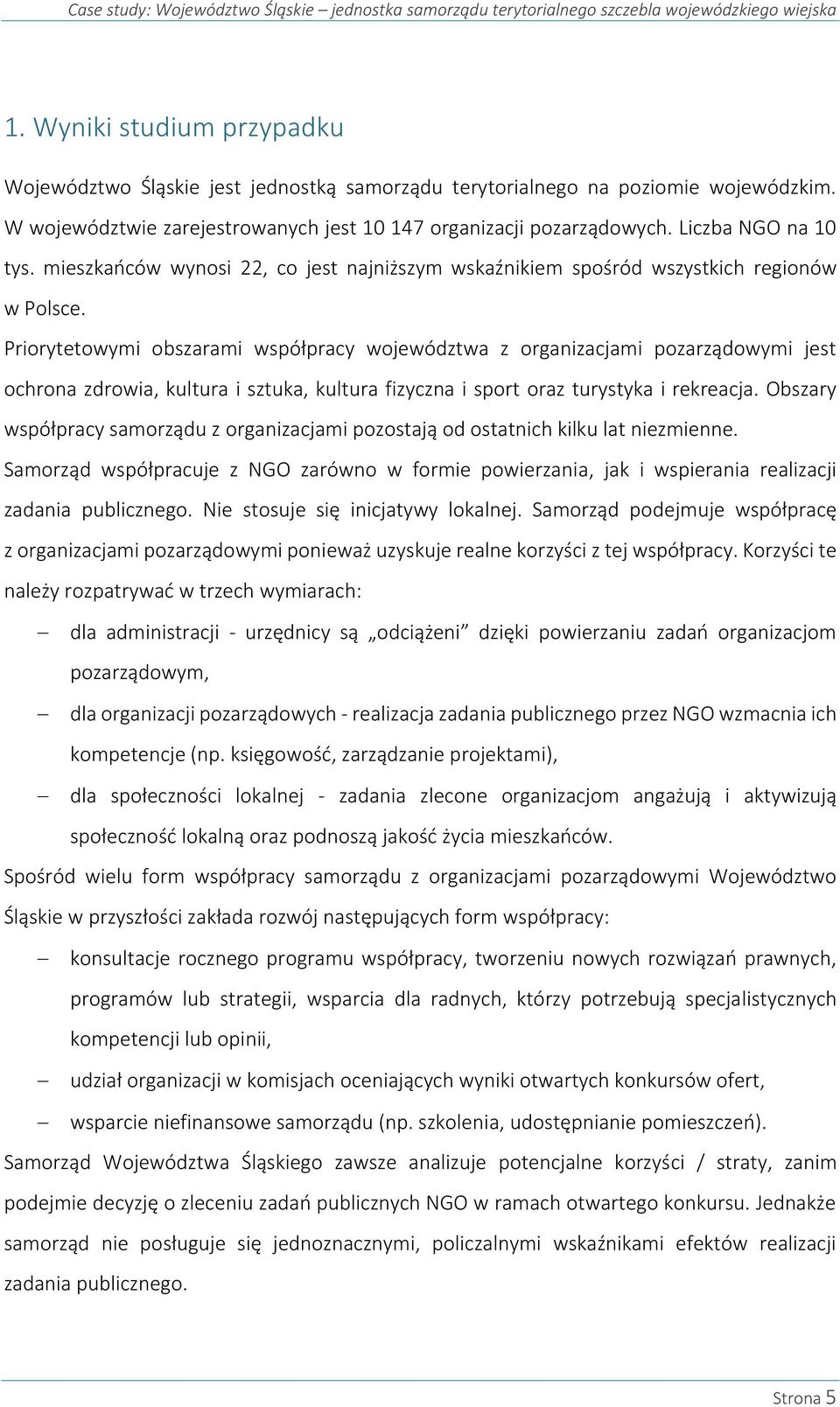 Liczba NGO na 10 tys. mieszkańców wynosi 22, co jest najniższym wskaźnikiem spośród wszystkich regionów w Polsce.